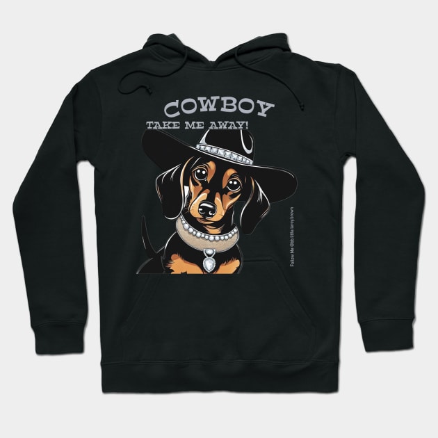 COWBOY TAKE ME AWAY! (Black and tan dachshund wearing black hat) Hoodie by Long-N-Short-Shop